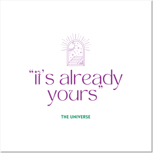 It's already yours, the universe quote Posters and Art